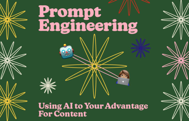 Prompt Engineering: Using AI to Your Advantage For Content